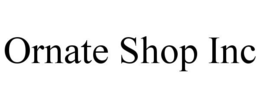 ORNATE SHOP INC trademark