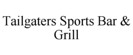TAILGATERS SPORTS BAR & GRILL trademark