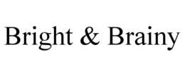 BRIGHT & BRAINY trademark