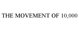 THE MOVEMENT OF 10,000 trademark