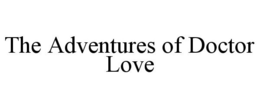 THE ADVENTURES OF DOCTOR LOVE trademark