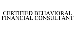 CERTIFIED BEHAVIORAL FINANCIAL CONSULTANT trademark