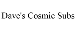 DAVE'S COSMIC SUBS trademark