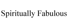 SPIRITUALLY FABULOUS trademark