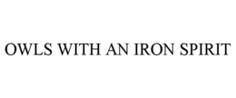 OWLS WITH AN IRON SPIRIT trademark