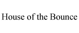 HOUSE OF THE BOUNCE trademark