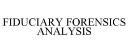 FIDUCIARY FORENSICS ANALYSIS trademark
