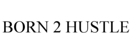 BORN 2 HUSTLE trademark