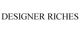 DESIGNER RICHES trademark