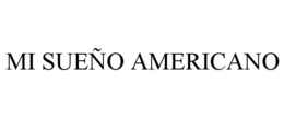MI SUEÑO AMERICANO trademark