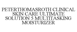 PETERTHOMASROTH CLINICAL SKIN CARE ULTIMATE SOLUTION 5 MULTITASKING MOISTURIZER trademark