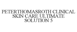 PETERTHOMASROTH CLINICAL SKIN CARE ULTIMATE SOLUTION 5 trademark