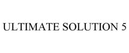 ULTIMATE SOLUTION 5 trademark