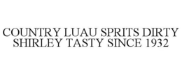 COUNTRY LUAU SPRITS DIRTY SHIRLEY TASTY SINCE 1932 trademark