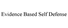 EVIDENCE BASED SELF DEFENSE trademark