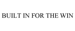BUILT IN FOR THE WIN trademark