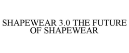 SHAPEWEAR 3.0 THE FUTURE OF SHAPEWEAR trademark