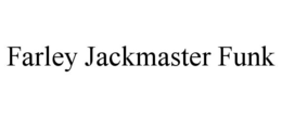 FARLEY JACKMASTER FUNK trademark