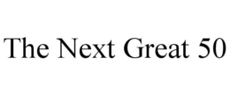 THE NEXT GREAT 50 trademark