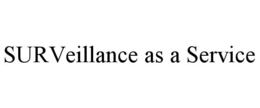 SURVEILLANCE AS A SERVICE trademark