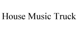HOUSE MUSIC TRUCK trademark