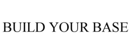 BUILD YOUR BASE trademark