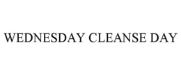 WEDNESDAY CLEANSE DAY trademark