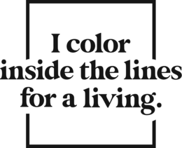 I COLOR INSIDE THE LINES FOR A LIVING. trademark