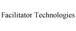 FACILITATOR TECHNOLOGIES trademark