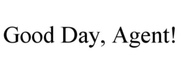 GOOD DAY, AGENT! trademark