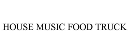 HOUSE MUSIC FOOD TRUCK trademark
