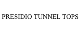 PRESIDIO TUNNEL TOPS trademark