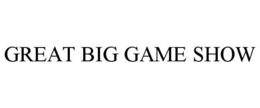 GREAT BIG GAME SHOW trademark