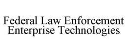 FEDERAL LAW ENFORCEMENT ENTERPRISE TECHNOLOGIES trademark