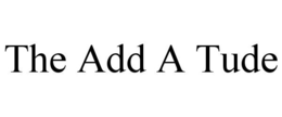 THE ADD A TUDE trademark