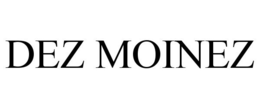DEZ MOINEZ trademark