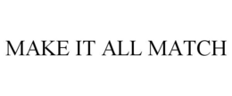MAKE IT ALL MATCH trademark