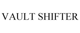 VAULT SHIFTER trademark