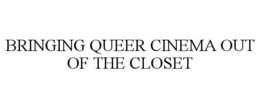 BRINGING QUEER CINEMA OUT OF THE CLOSET trademark