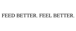 FEED BETTER. FEEL BETTER. trademark