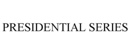 PRESIDENTIAL SERIES trademark