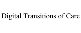 DIGITAL TRANSITIONS OF CARE trademark