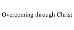 OVERCOMING THROUGH CHRIST trademark