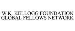 W.K. KELLOGG FOUNDATION GLOBAL FELLOWS NETWORK trademark