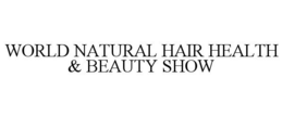 WORLD NATURAL HAIR HEALTH & BEAUTY SHOW trademark