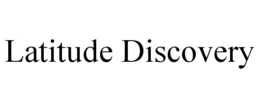 LATITUDE DISCOVERY trademark