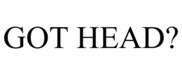 GOT HEAD? trademark