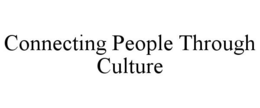 CONNECTING PEOPLE THROUGH CULTURE trademark