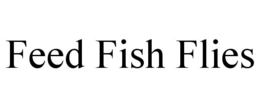 FEED FISH FLIES trademark