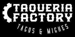 TAQUERIA FACTORY TACOS & MICHES trademark